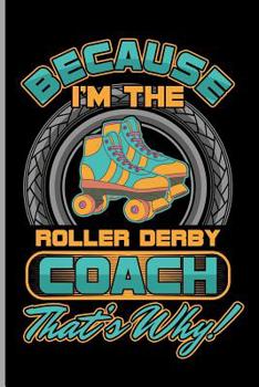 Paperback Because I'm the Roller Derby Coach That's Why: For All Team Coach Notebook Gift Sports (6x9)Grid Notebook Book