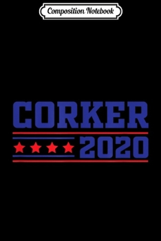 Composition Notebook: Corker 2020 President USA Election Campaign Republican Party  Journal/Notebook Blank Lined Ruled 6x9 100 Pages