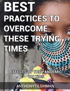 Paperback The Effects Of The Pandemic On Kids: Best Practices To Overcome These Trying Times Book