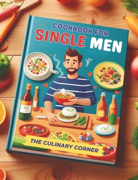 Paperback Simple Cookbook for Single Men: Simple, Quick Recipes for One That Make Everyday Cooking a Breeze Book