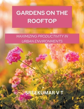 Paperback Gardens on the Rooftop: Maximizing Productivity in Urban Environments Book