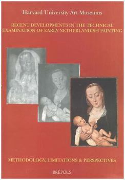 Paperback Recent Developments in the Technical Examination of Early Netherlandish Painting: Methodology, Limitations and Perspectives Book