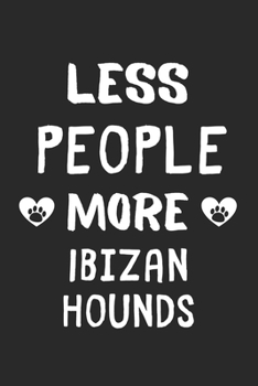 Less People More Ibizan Hounds: Lined Journal, 120 Pages, 6 x 9, Funny Ibizan Hound Gift Idea, Black Matte Finish (Less People More Ibizan Hounds Journal)