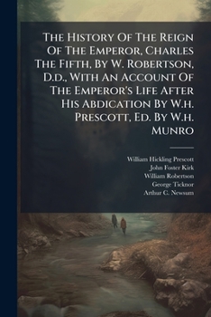 The history of the reign of the Emperor Charles V., with a view of the progress of society in Europe, from the subversion of the Roman empire, to the beginning ... the sixteenth century. By William Ro
