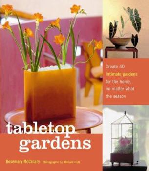 Hardcover Tabletop Gardens: Create 40 Intimate Gardens for the Home, No Matter What the Season Book