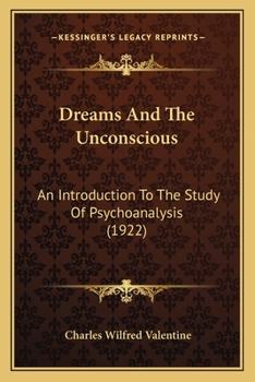 Dreams And The Unconscious: An Introduction To The Study Of Psychoanalysis