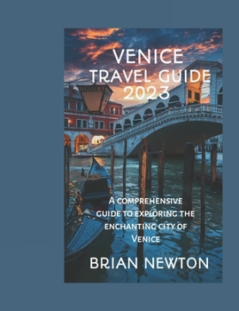 VENICE TRAVEL GUIDE: A comprehensive guide to exploring the enchanting city of Venice.