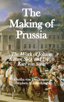 Hardcover The Making of Prussia: The Work of Johann August Sack and Baron Karl von Stein Book