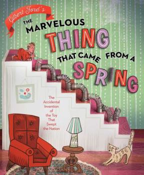 Hardcover The Marvelous Thing That Came from a Spring: The Accidental Invention of the Toy That Swept the Nation Book