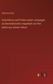 Hardcover Aufschlüsse und Proben seiner Leistungen als Rechenkünstler mitgetheilt von ihm selbst aus seinem Album [German] Book