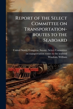 Paperback Report of the Select Committee on Transportation-routes to the Seaboard Book