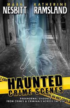 Paperback Haunted Crime Scenes: Paranormal Evidence From Crimes & Criminals Across The USA Book