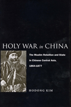 Paperback Holy War in China: The Muslim Rebellion and State in Chinese Central Asia, 1864-1877 Book