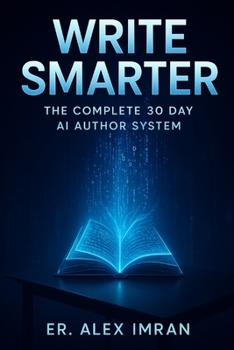 Write Smarter: The Complete 30 Day AI Author System