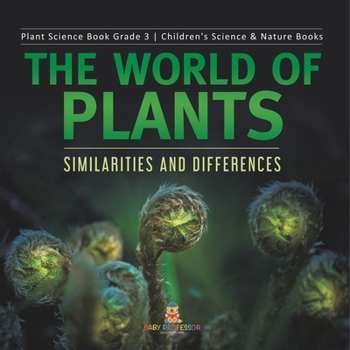 The World of Plants : Similarities and Differences | Plant Science Book Grade 3 | Children's Science & Nature Books