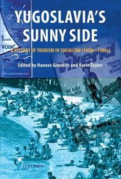 Hardcover Yugoslavia's Sunny Side: A History of Tourism in Socialism (1950s-1980s) Book