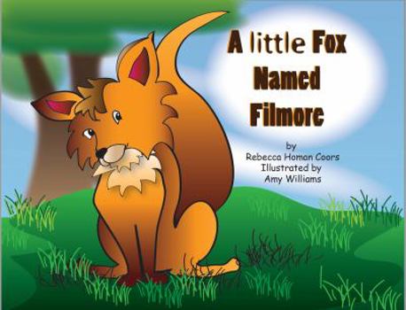 Paperback A Little Fox Named Filmore: Animal friends learn the importance of being kind and the hurtful effects of bullying. Book