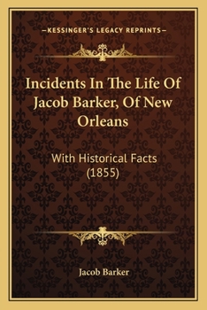 Paperback Incidents In The Life Of Jacob Barker, Of New Orleans: With Historical Facts (1855) Book