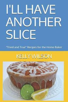 Paperback I'll Have Another Slice: Tried and True Recipes for the Home Baker Book