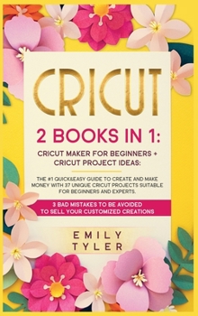Hardcover Cricut: 2 BOOKS IN 1: The #1 Quick&Easy Guide to Create and MAKE MONEY With 37 Unique Cricut Projects Suitable for Beginners a Book