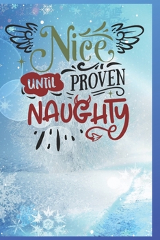 Paperback Nice Until Proven Naughty: Fun Gift Christmas Notebook and Holiday Card Alternative / Journal / Diary Book