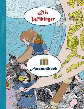 Die Wikinger (Ausmalbuch): Ausmalbuch f?r Erwachsene, Klassiker, Vintage, Old fashion, Malen, F?rben, Kolorieren, Ausmalen, Zeichnen, Freizeit, H