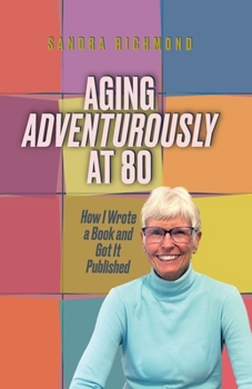 Paperback Aging Adventurously at 80 How I Wrote a Book and Got It Published Book