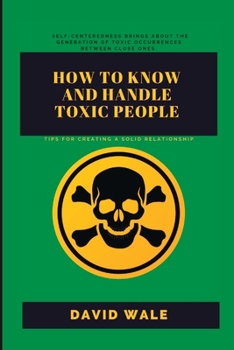 Paperback How to Know and Handle Toxic People.: Tips for Creating a Solid Relationship. Book