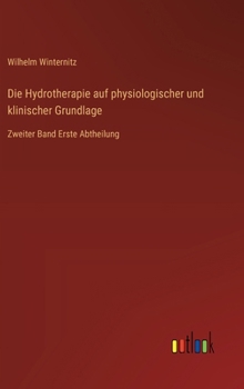 Hardcover Die Hydrotherapie auf physiologischer und klinischer Grundlage: Zweiter Band Erste Abtheilung [German] Book