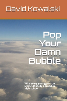 Paperback Pop Your Damn Bubble: Why every young person SHOULD study abroad in high school Book
