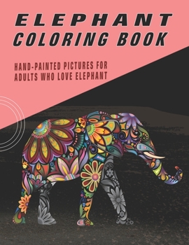 Paperback Elephant Coloring Book: Hand-Painted Pictures For Adults Who Love Elephant Book