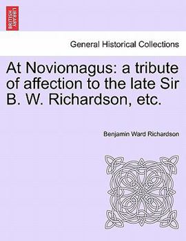 Paperback At Noviomagus: A Tribute of Affection to the Late Sir B. W. Richardson, Etc. Book