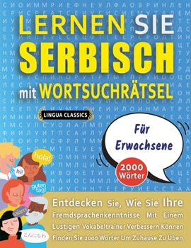 Paperback LERNEN SIE SERBISCH MIT WORTSUCHRÄTSEL FÜR ERWACHSENE - Entdecken Sie, Wie Sie Ihre Fremdsprachenkenntnisse Mit Einem Lustigen Vokabeltrainer Verbesse [German] Book