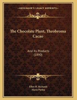 Paperback The Chocolate Plant, Theobroma Cacao: And Its Products (1890) Book