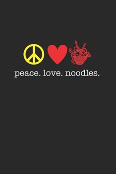 Peace Love Noodles 120 Page Notebook Lined Journal for Noodle Lovers