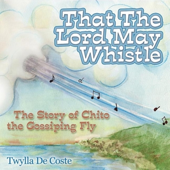 Hardcover That the Lord May Whistle: The Story of Chito the Gossiping Fly Book