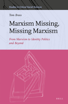 Marxism Missing, Missing Marxism From Marxism to Identity Politics and Beyond