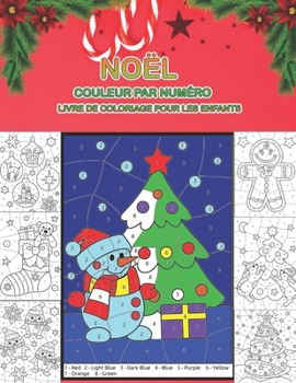 Noël couleur par numéro livre de coloriage pour les enfants: Un cadeau de Noël amusant pour les enfants - 40 belles couleurs par numéro Pages à ... de neige et plus encore ! (French Edition)
