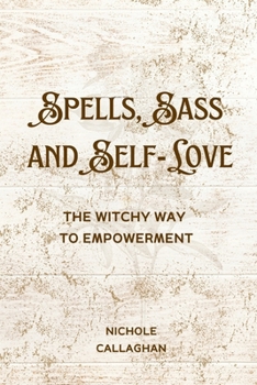 Spells, Sass, and Self-Love: The Witchy Way to Empowerment