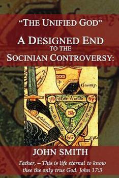 Paperback The Unified God -- A Designed End to the Socinian Controversy Book
