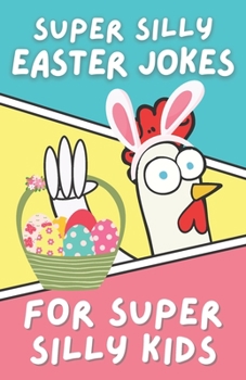 Paperback Super Silly Easter Jokes for Super Silly Kids: Funny, Clean Easter Joke Book for Kids Book