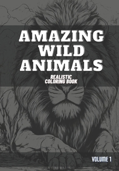 Paperback Amazing Wild Animals: Realistic Coloring Book - Volume 1 Book