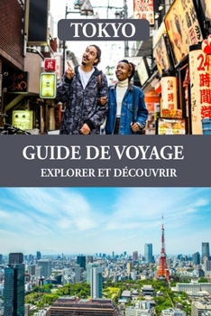 Paperback Guide de voyage de Tokyo 2024: Découvrez les meilleures activités, des itinéraires personnalisés, des plans détaillés, des images attrayantes et des [French] Book