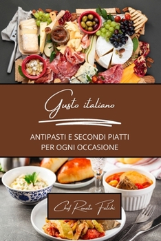 Gusto italiano: antipasti e secondi piatti per ogni occasione: 2 libri in 1 (Italian Edition)