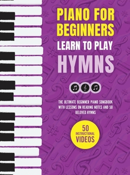 Hardcover Piano for Beginners - Learn to Play Hymns: The Ultimate Beginner Piano Songbook with Lessons on Reading Notes and 50 Beloved Hymns Book