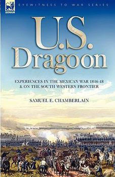 Hardcover U. S. Dragoon: Experiences in the Mexican War 1846-48 and on the South Western Frontier Book