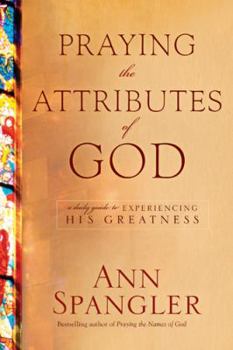 Hardcover Praying the Attributes of God: Daily Meditations on Knowing and Experiencing God Book