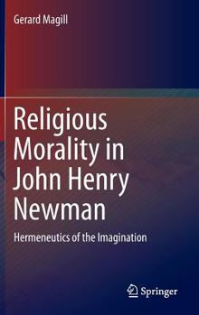 Hardcover Religious Morality in John Henry Newman: Hermeneutics of the Imagination Book