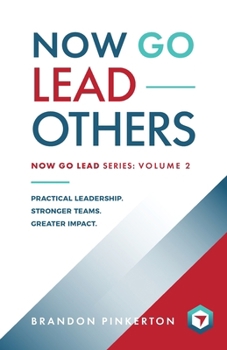 Now Go Lead Others: Level Up Your Leadership in 5 Minutes a Day