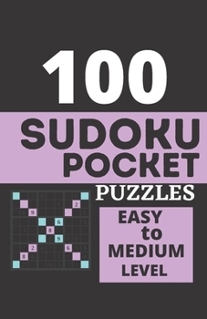100 Sudoku Pocket Puzzles - Easy to Medium Level: Pocket Sudoku Puzzle Books For Adults, Travel Sudoku, Sudoku 100, Sudoku Challenge For Adults, ... Easy to Medium ( Activity Book For Adults )